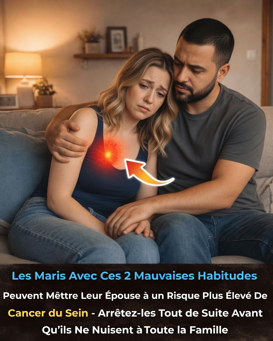 Les habitudes quotidiennes de votre mari augmentent-elles discrètement votre risque de cancer du sein ? 2 habitudes courantes à surveiller et des gestes simples pour protéger votre famille