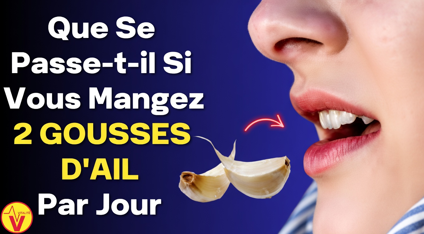 Ce qui arrive à votre corps lorsque vous mangez 2 gousses d’ail cru fraîches chaque jour